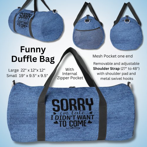 Sorry Im Late _ Funny Sarcastic Denim Duffle Bag