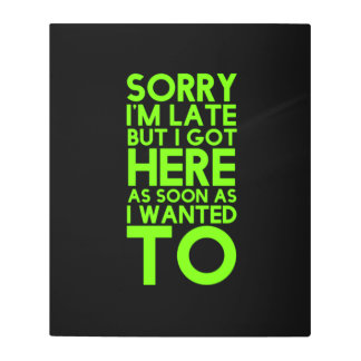 Sorry I'm late funny sarcastic humor quotes jokes. Metal Print