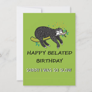 Sorry I'm Late. Happy Belated Birthday  Note Card