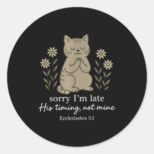 Sorry Im Late His Timing Not Mine Bible Verse Cat Classic Round Sticker