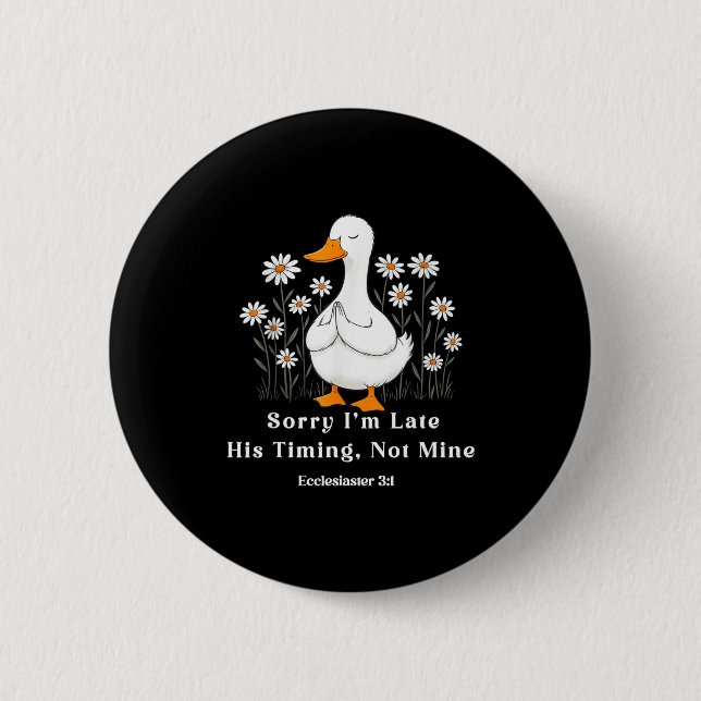 Sorry I'm Late His Timing Not Mine, Christian Goos Button (Front)