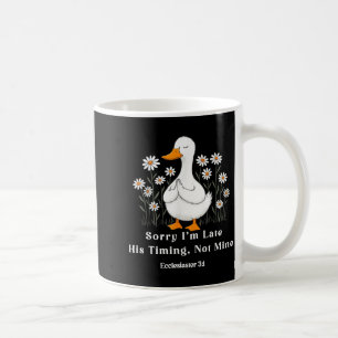 Sorry I'm Late His Timing Not Mine, Christian Goos Coffee Mug
