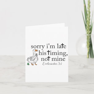 Sorry Im Late His Timing Not Mine Christian Goose  Card
