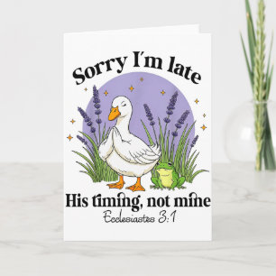 Sorry Im Late His-timing Not Mine Christian Goose Card