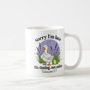 Sorry Im Late His-timing Not Mine Christian Goose  Coffee Mug