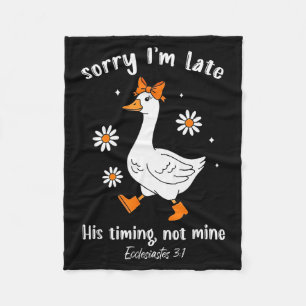 Sorry Im Late His-timing Not Mine Christian Goose  Fleece Blanket