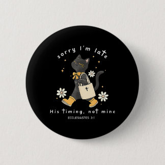Sorry Im Late His Timing Not Mine Ecclesiastes 3_1 Button