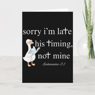 Sorry Im Late, His Timing, Not Mine Ecclesiastes 3 Card