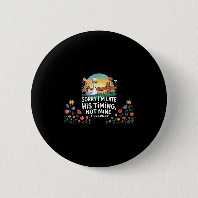Sorry Im Late His Timing Not Mine, Funny Christian Button (Front)