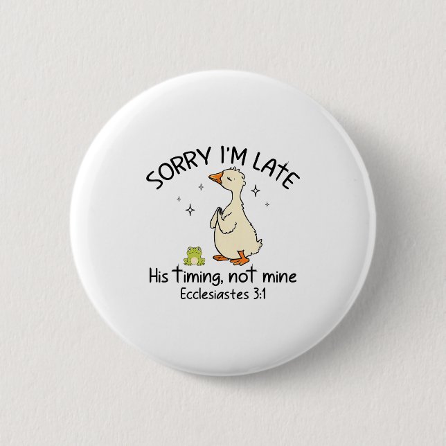 Sorry Im Late His Timing Not Mine Funny Christian  Button (Front)