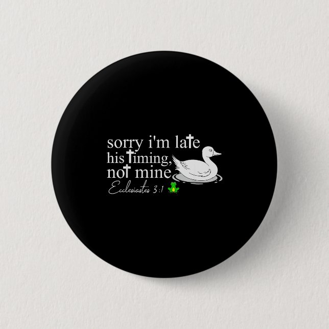 Sorry Im Late His Timing Not Mine Funny Goose Chri Button (Front)