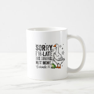 Sorry I'm Late His-timing Not Mine Praying Goose C Coffee Mug
