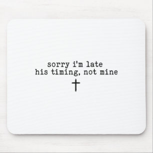 Sorry I'm Late His Timing Not Mine Shirt Mouse Pad