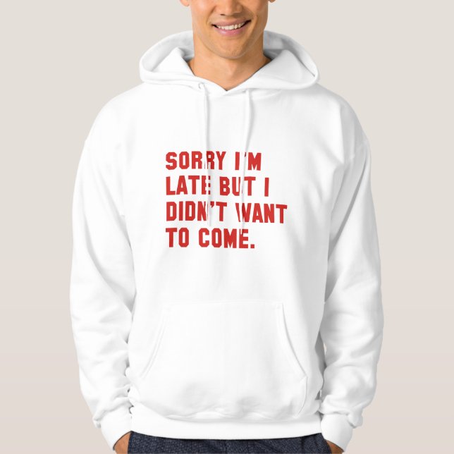 Sorry I'm Late Hoodie (Front)