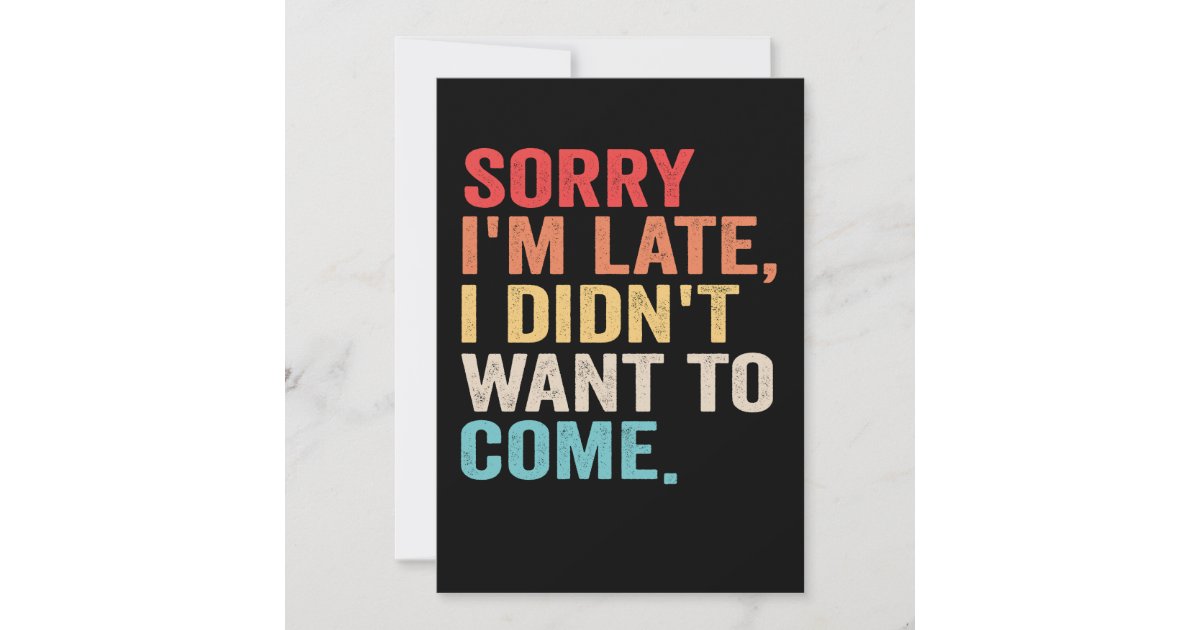 Sorry I'm Late I Didn't Want to Come introvert Invitation | Zazzle