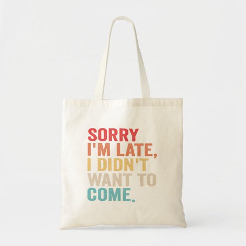 Sorry Im Late I Didnt Want to Come introvert   Tote Bag