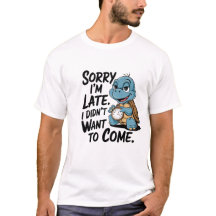 "sorry i'm late. i didn't want to come" 