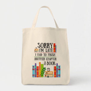 Sorry I'm Late I Had To Finish My Book Tote Bag