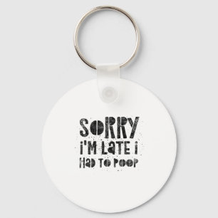 Sorry I'm Late I Had To Op - Funny Quote Humor Say Keychain