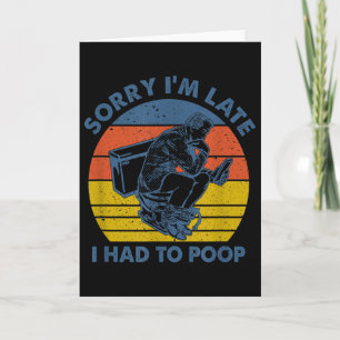 Sorry I'm Late I Had To Op Toilet Card