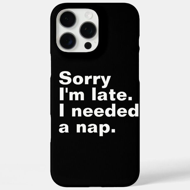 Sorry I'm late. I needed a nap. Case-Mate iPhone Case (Back)