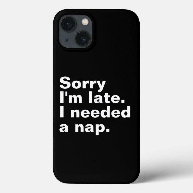 Sorry I'm late. I needed a nap. Case-Mate iPhone Case (Back)