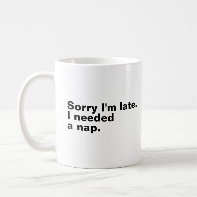 Sorry I'm late. I needed a nap. Coffee Mug (Left)