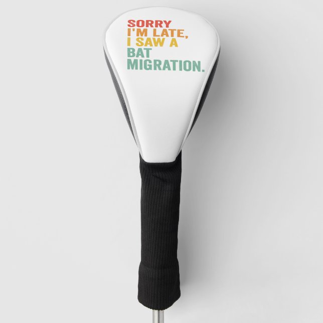 Sorry I'm Late I Saw a Bat Migration Funny Bats  Golf Head Cover (Front)