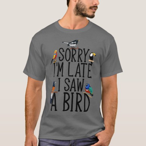 Sorry IM Late I Saw A Bird Cute Bird Lover TShirt 