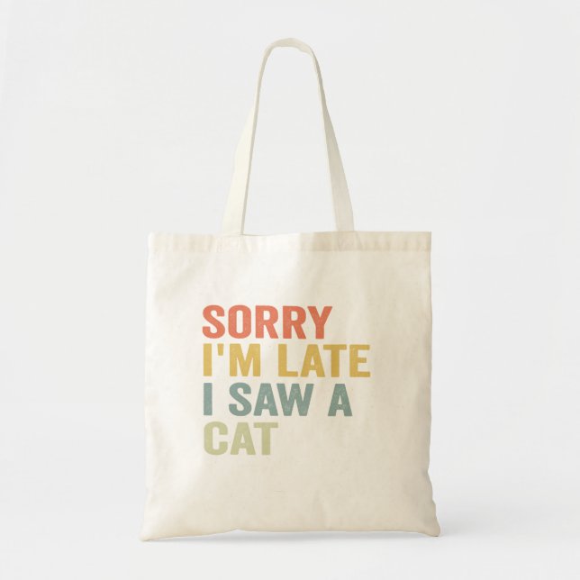 Sorry I'm Late I Saw A Cat Funny Cute Kitten Gift Tote Bag (Front)