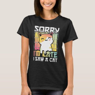 Sorry I'm Late I Saw A Cat Orange And White Kitty T-Shirt