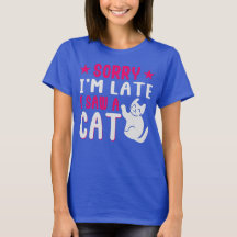 sorry i'm late i saw a cat T-Shirt