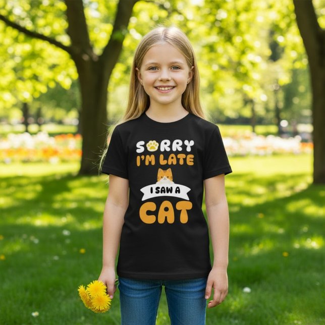 Sorry I'm Late, I Saw a Cat T-Shirt (Creator Uploaded)