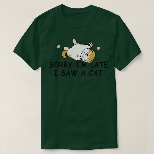 Sorry Im Late I Saw A Cat T-Shirt (Design Front)