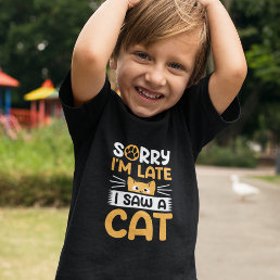 Sorry I&#39;m Late I Saw A Cat Toddler T-shirt