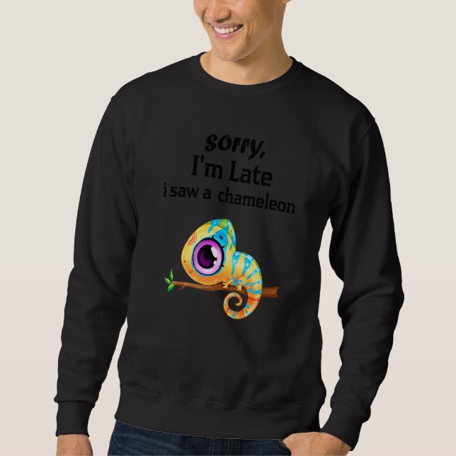 Sorry I'm Late I Saw A Chameleons  Chameleons  1 Sweatshirt (Front)