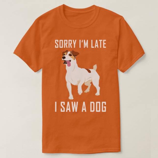 Sorry Im Late I Saw A Dog 2 T-Shirt (Design Front)