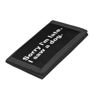 Sorry I'm late. I saw a dog funny dogs lovers Tri-fold Wallet