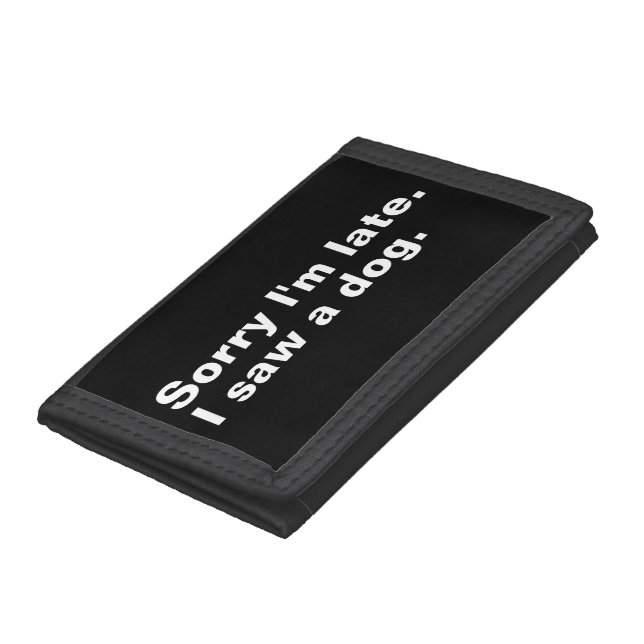 Sorry I'm late. I saw a dog funny dogs lovers  Trifold Wallet (Bottom)