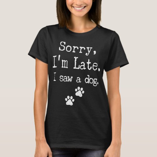 Sorry Im Late I Saw A Dog MenWomenKid Print Paw D T_Shirt