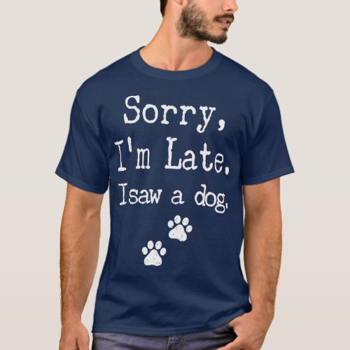 Sorry Im Late I Saw A Dog MenWomenKid Print Paw T_Shirt