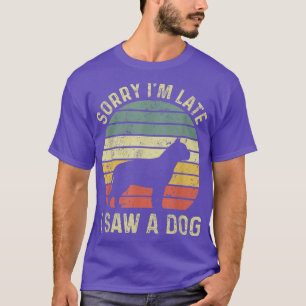 Sorry I'm Late I Saw A Dog Pit Bull Dogs Lovers T-Shirt