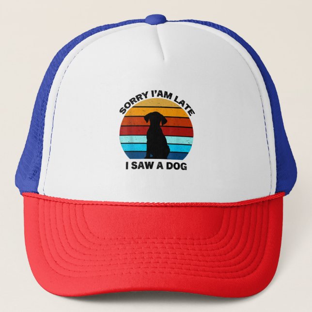 Sorry I'm Late I Saw A Dog retro dog Trucker Hat (Front)