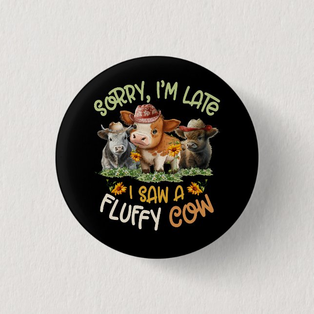 Sorry Im Late I Saw A Fluffy Cow Highland Cow Bree Button (Front)