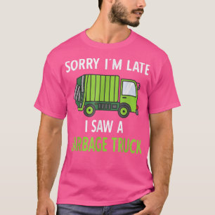 Sorry I'm Late I Saw a Garbage Truck Recycling Tra T-Shirt