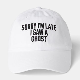 Sorry Im Late I Saw A Ghost - Funny Hallowee Hat