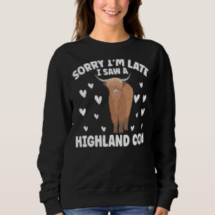 Sorry I'M Late I Saw A Highland Cow Scotland Sweatshirt