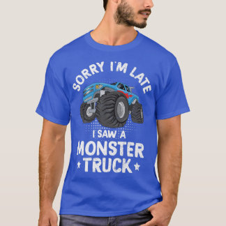 Sorry I'm Late I Saw A Monster Truck Funny 2602 T-Shirt
