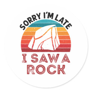 Sorry I'm Late I Saw a Rock Rockhound Collector Classic Round Sticker