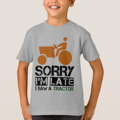 sorry im late i saw a tractor T_Shirt